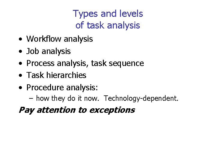 Types and levels of task analysis • • • Workflow analysis Job analysis Process