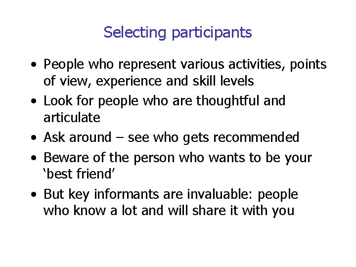 Selecting participants • People who represent various activities, points of view, experience and skill