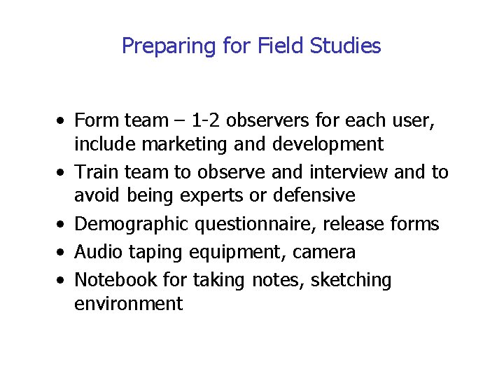 Preparing for Field Studies • Form team – 1 -2 observers for each user,