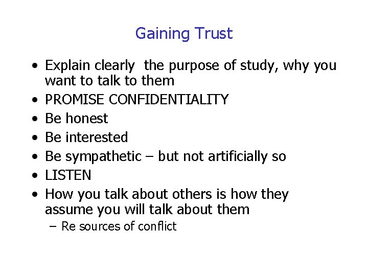 Gaining Trust • Explain clearly the purpose of study, why you want to talk