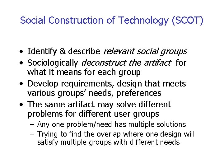 Social Construction of Technology (SCOT) • Identify & describe relevant social groups • Sociologically