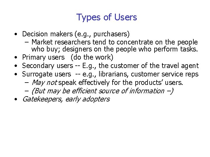 Types of Users • Decision makers (e. g. , purchasers) – Market researchers tend