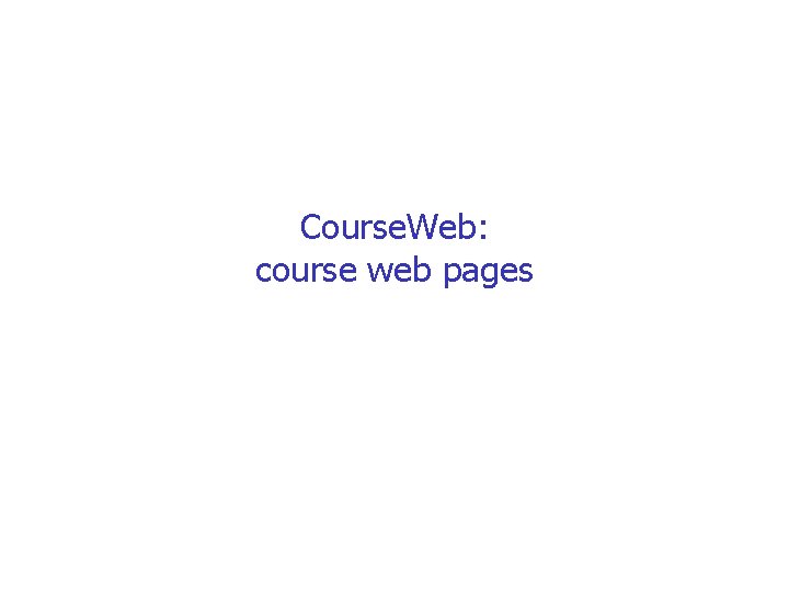 Course. Web: course web pages 
