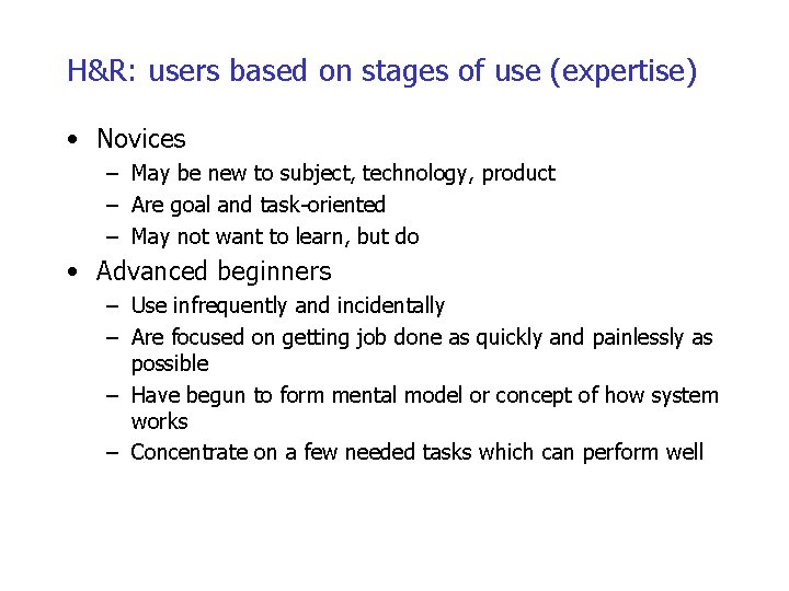H&R: users based on stages of use (expertise) • Novices – May be new