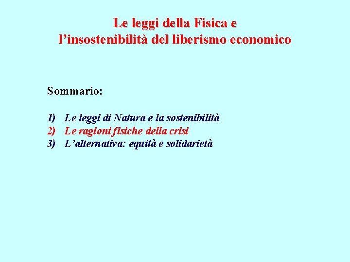 Le leggi della Fisica e l’insostenibilità del liberismo economico Sommario: 1) Le leggi di