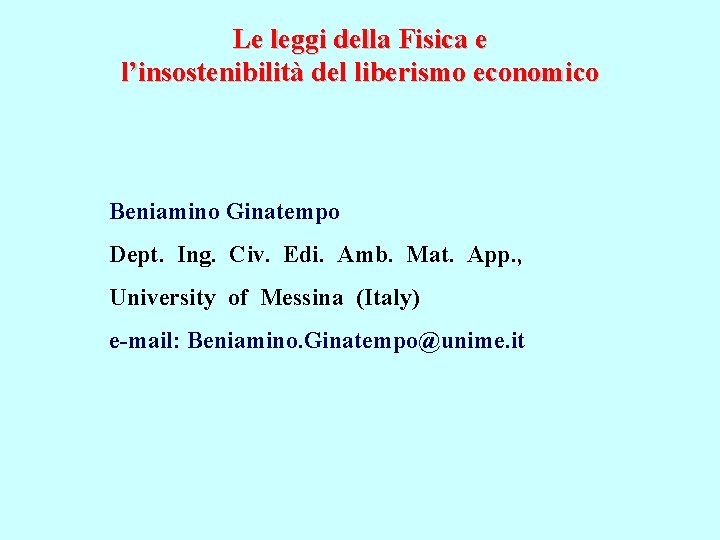 Le leggi della Fisica e l’insostenibilità del liberismo economico Beniamino Ginatempo Dept. Ing. Civ.