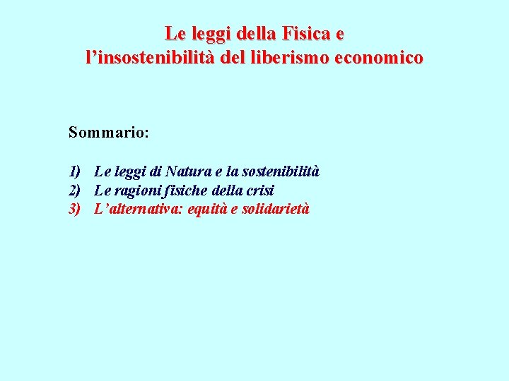 Le leggi della Fisica e l’insostenibilità del liberismo economico Sommario: 1) Le leggi di