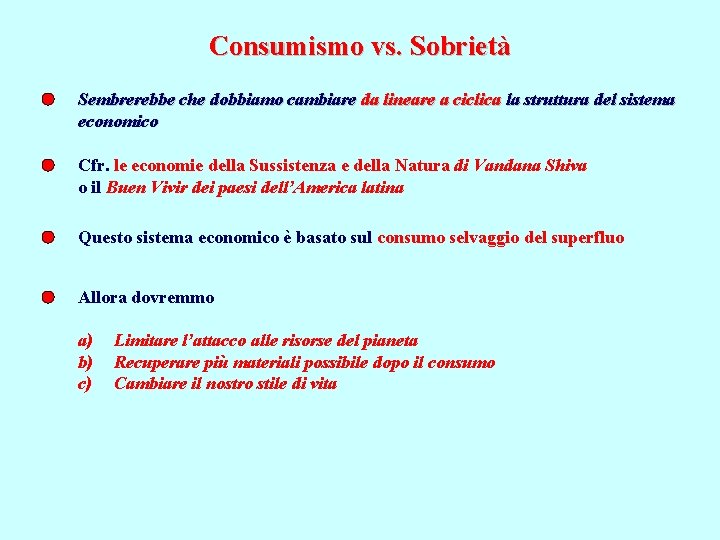 Consumismo vs. Sobrietà Sembrerebbe che dobbiamo cambiare da lineare a ciclica la struttura del