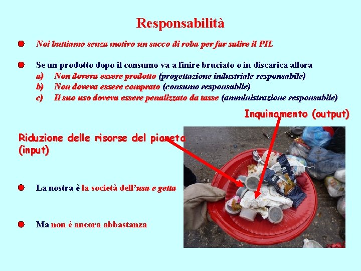 Responsabilità Noi buttiamo senza motivo un sacco di roba per far salire il PIL