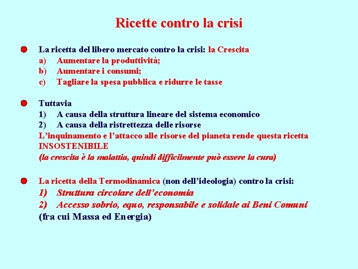 Ricette contro la crisi La ricetta del libero mercato contro la crisi: la Crescita