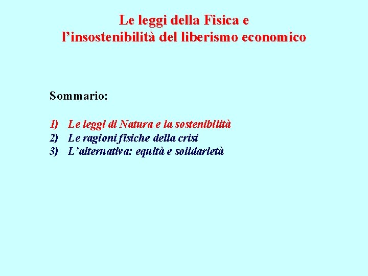 Le leggi della Fisica e l’insostenibilità del liberismo economico Sommario: 1) Le leggi di