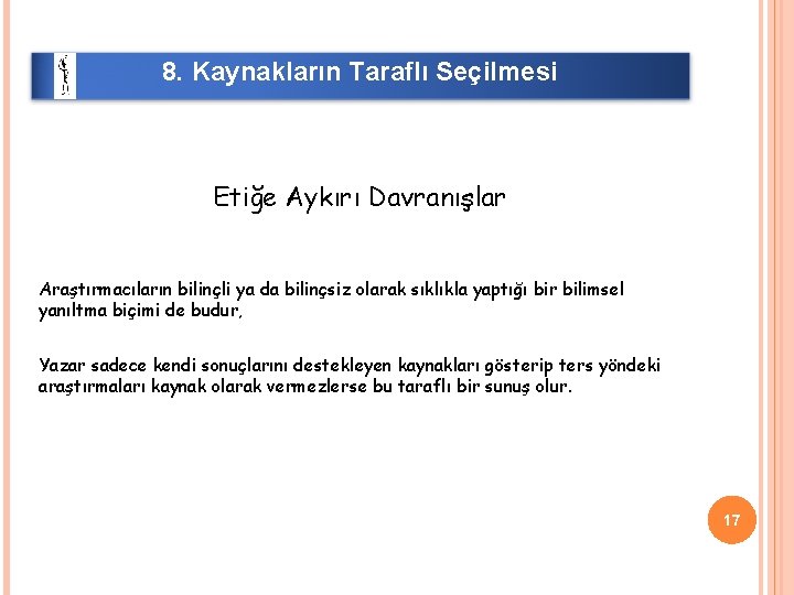 8. Kaynakların Taraflı Seçilmesi Etiğe Aykırı Davranışlar Araştırmacıların bilinçli ya da bilinçsiz olarak sıklıkla