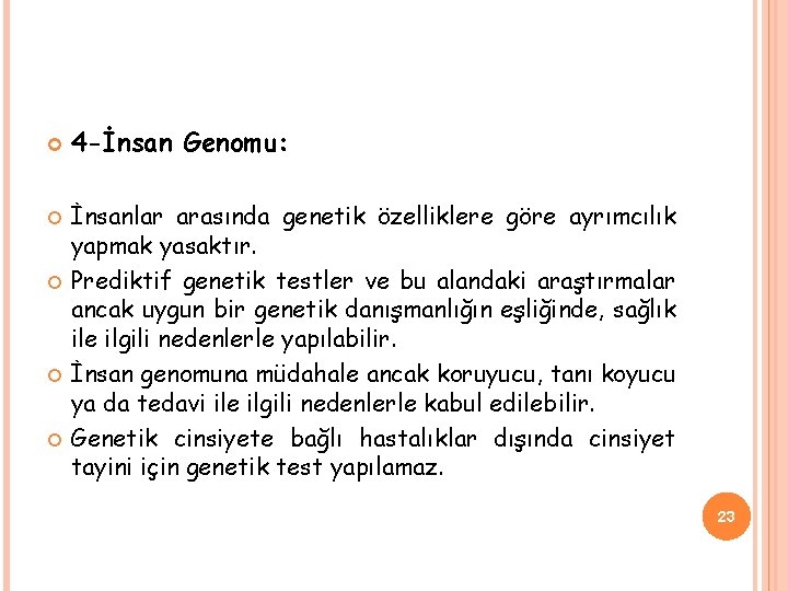  4 -İnsan Genomu: İnsanlar arasında genetik özelliklere göre ayrımcılık yapmak yasaktır. Prediktif genetik