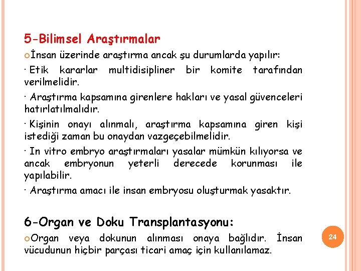 5 -Bilimsel Araştırmalar İnsan üzerinde araştırma ancak şu durumlarda yapılır: · Etik kararlar multidisipliner