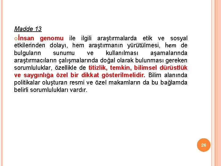 Madde 13 İnsan genomu ile ilgili araştırmalarda etik ve sosyal etkilerinden dolayı, hem araştırmanın