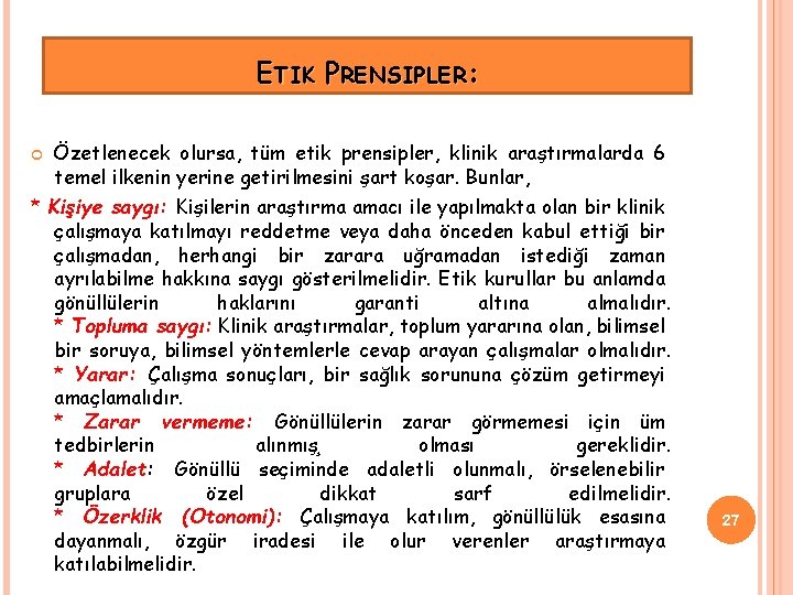 ETIK PRENSIPLER: Özetlenecek olursa, tüm etik prensipler, klinik araştırmalarda 6 temel ilkenin yerine getirilmesini