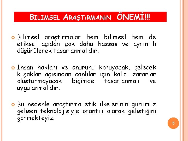 BILIMSEL ARAŞTıRMANıN ÖNEMİ!!! Bilimsel araştırmalar hem bilimsel hem de etiksel açıdan çok daha hassas