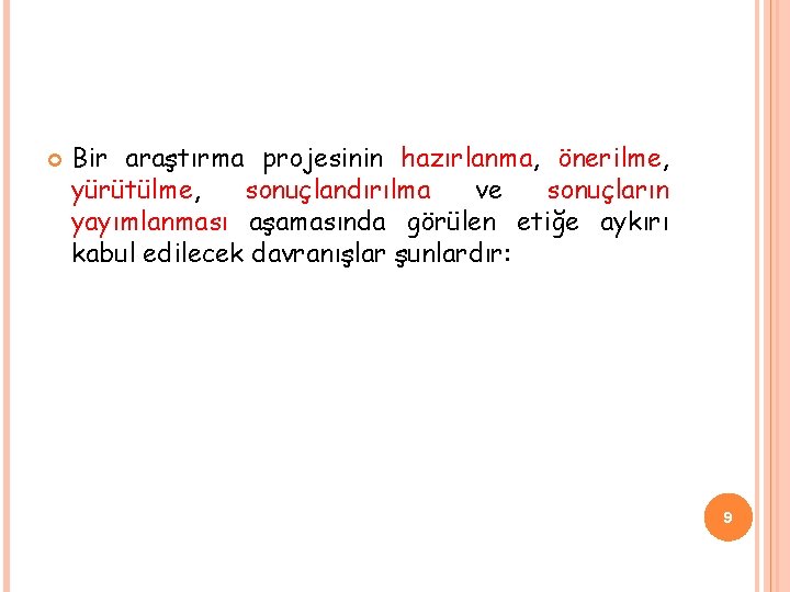  Bir araştırma projesinin hazırlanma, önerilme, yürütülme, sonuçlandırılma ve sonuçların yayımlanması aşamasında görülen etiğe