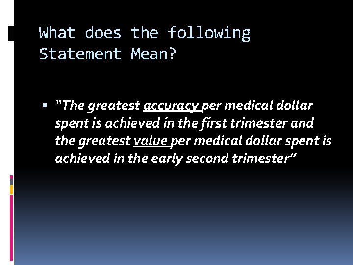 What does the following Statement Mean? “The greatest accuracy per medical dollar spent is