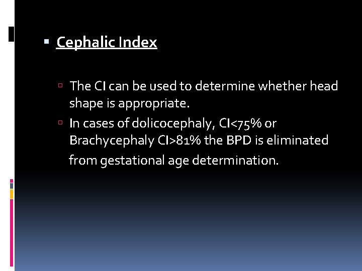 Cephalic Index The CI can be used to determine whether head shape is
