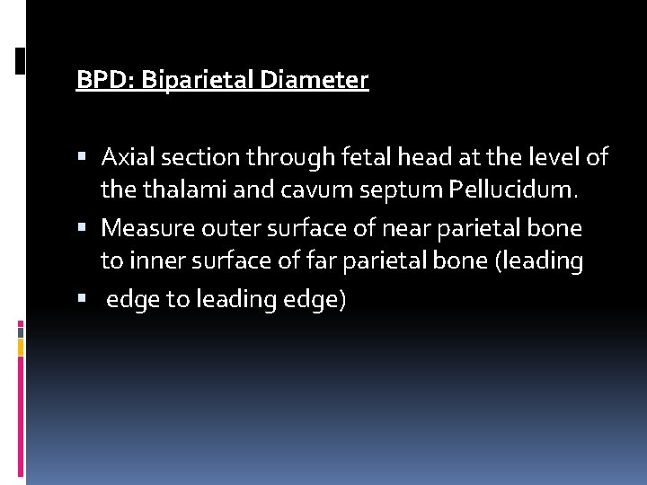 BPD: Biparietal Diameter Axial section through fetal head at the level of the thalami