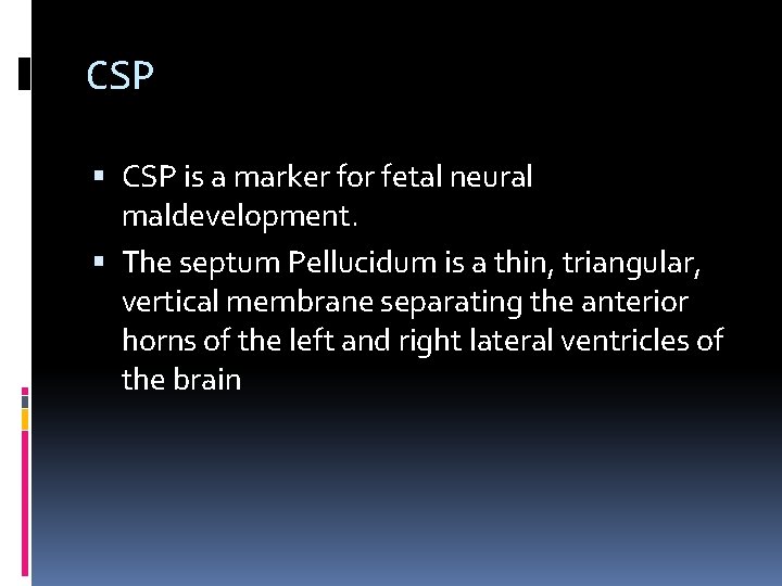 CSP is a marker for fetal neural maldevelopment. The septum Pellucidum is a thin,