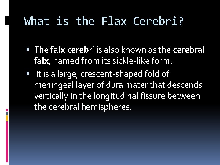 What is the Flax Cerebri? The falx cerebri is also known as the cerebral