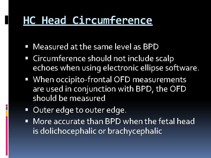 HC Head Circumference Measured at the same level as BPD Circumference should not include