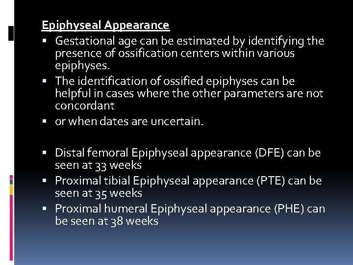 Epiphyseal Appearance Gestational age can be estimated by identifying the presence of ossification centers
