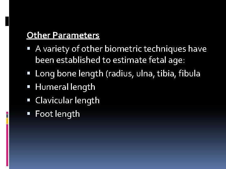 Other Parameters A variety of other biometric techniques have been established to estimate fetal