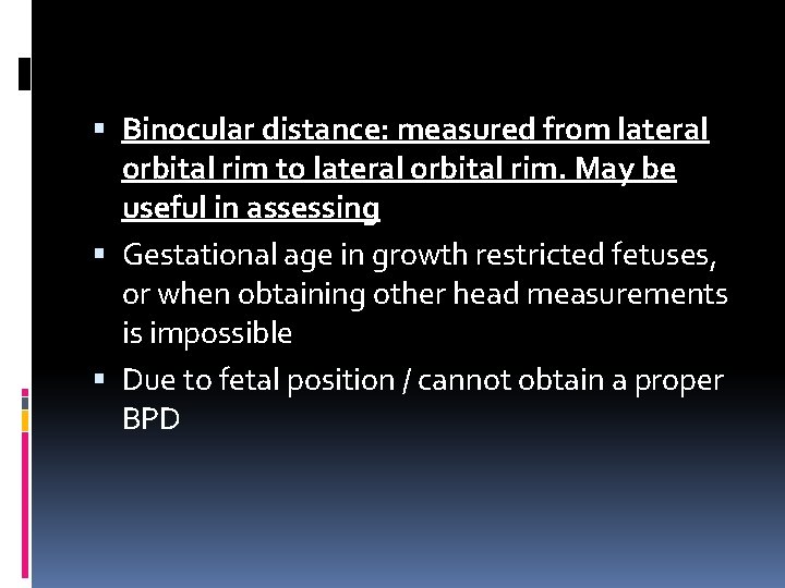  Binocular distance: measured from lateral orbital rim to lateral orbital rim. May be