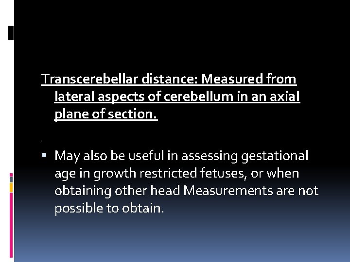 Transcerebellar distance: Measured from lateral aspects of cerebellum in an axial plane of section.