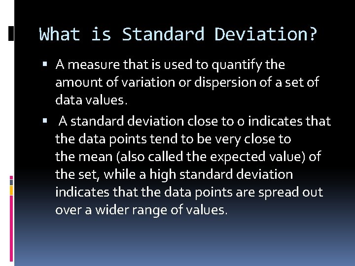 What is Standard Deviation? A measure that is used to quantify the amount of