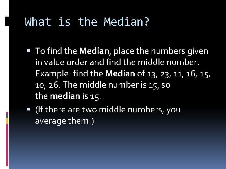 What is the Median? To find the Median, place the numbers given in value