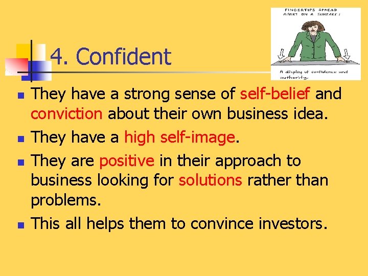 4. Confident n n They have a strong sense of self-belief and conviction about