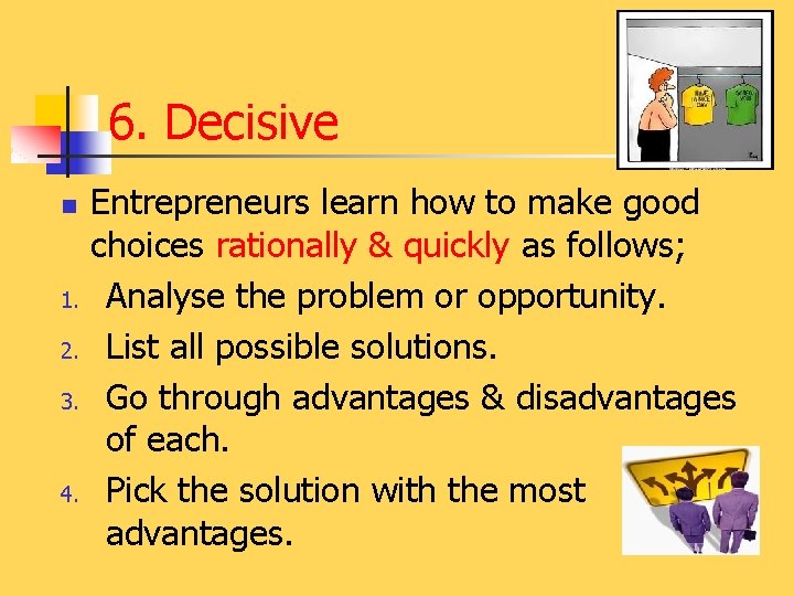 6. Decisive n 1. 2. 3. 4. Entrepreneurs learn how to make good choices