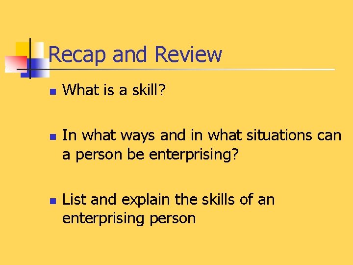 Recap and Review n n n What is a skill? In what ways and