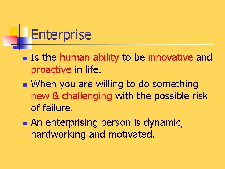 Enterprise n n n Is the human ability to be innovative and proactive in