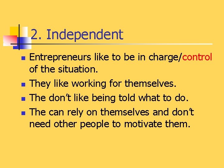 2. Independent n n Entrepreneurs like to be in charge/control of the situation. They