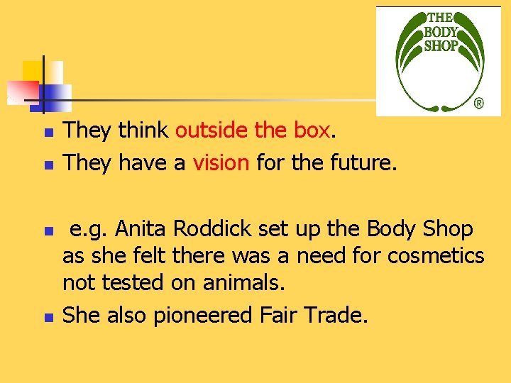 n n They think outside the box. They have a vision for the future.