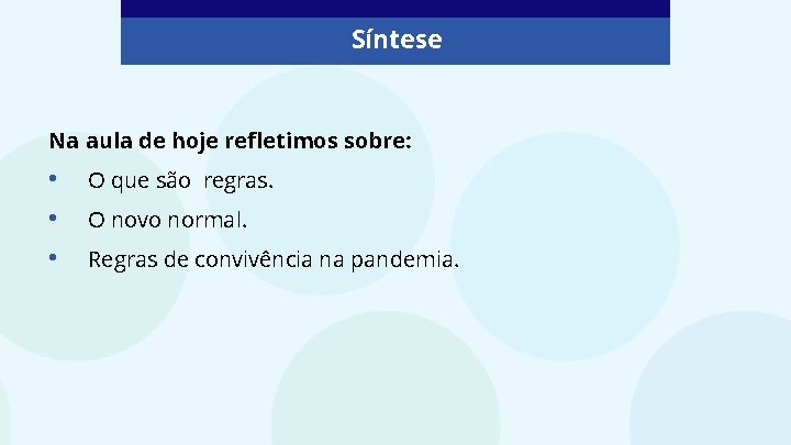 Síntese Na aula de hoje refletimos sobre: • • • O que são regras.