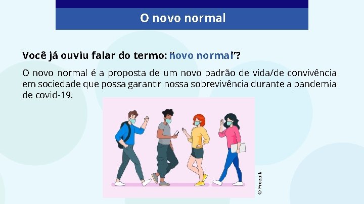 O novo normal Você já ouviu falar do termo: novo “ normal”? © Freepik
