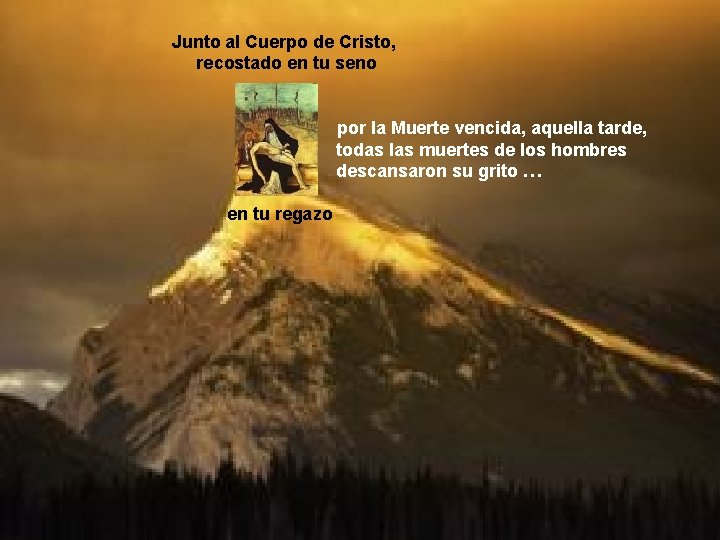 Junto al Cuerpo de Cristo, recostado en tu seno por la Muerte vencida, aquella