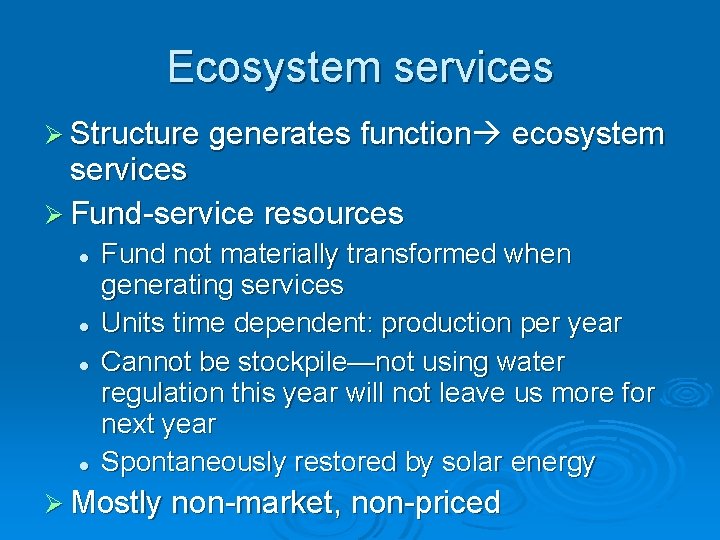Ecosystem services Structure generates function ecosystem services Fund-service resources Fund not materially transformed when