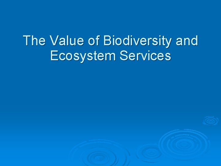 The Value of Biodiversity and Ecosystem Services 