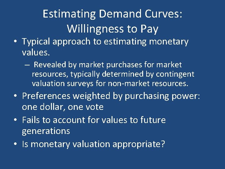 Estimating Demand Curves: Willingness to Pay • Typical approach to estimating monetary values. –