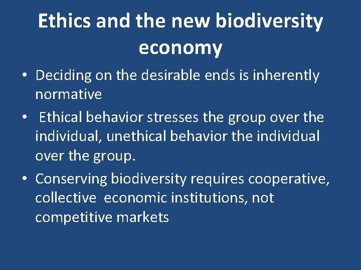 Ethics and the new biodiversity economy • Deciding on the desirable ends is inherently