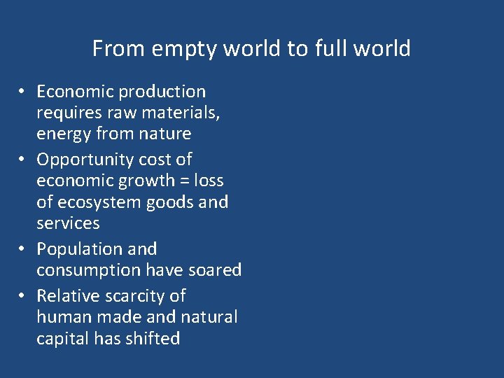 From empty world to full world • Economic production requires raw materials, energy from