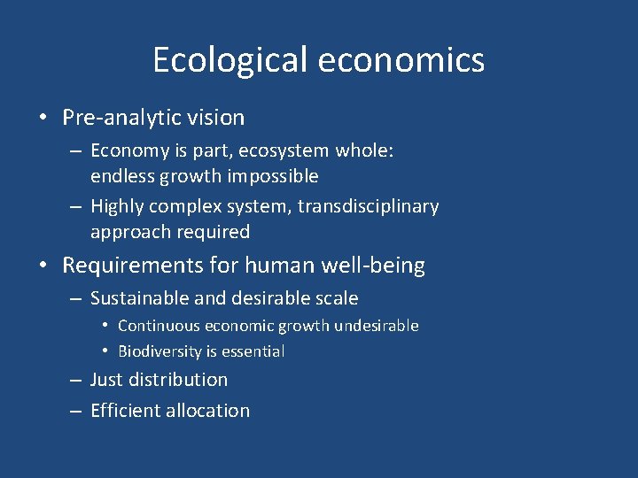 Ecological economics • Pre-analytic vision – Economy is part, ecosystem whole: endless growth impossible