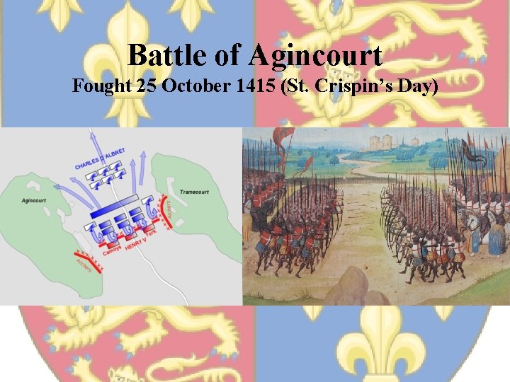 Battle of Agincourt Fought 25 October 1415 (St. Crispin’s Day) 